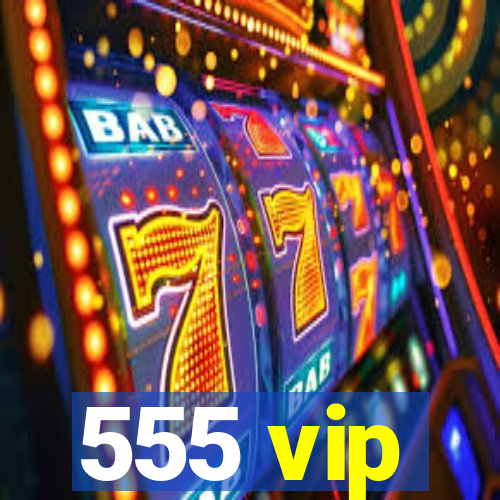 555 vip